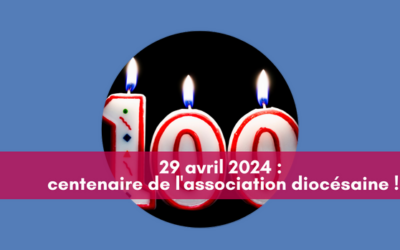 100ème anniversaire de la création des associations diocésaines sur le territoire français !