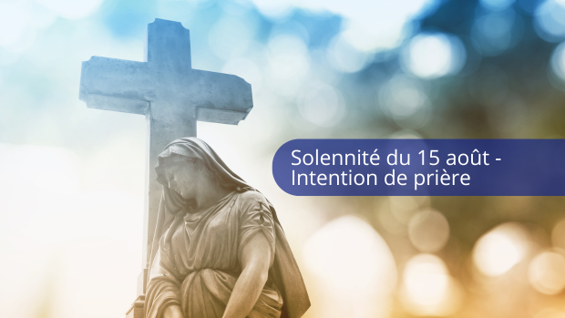 Une intention de prière pour la solennité du 15 août